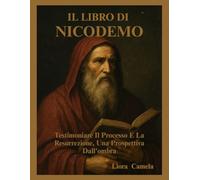 IL LIBRO DI NICODEMO: Testimoniare Il Processo E La Resurrezione, Una Prospettiva Dall'ombra