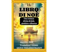 IL LIBRO DI NOÈ: Una cronaca divina di fede, giudizio e alleanza
