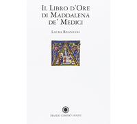 Il libro d'Ore di Maddalena de' Medici. Ediz. illustrata