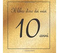 Il Libro D'oro Dei Miei 10 Anni: Buon Compleanno!