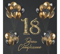 Il libro d'oro dei miei 18 anni - Buon Compleanno: degli ospiti. Idea regalo decorazioni e accessori per la festa di compleanno 18 anni, uomo e donna. Pagine per dediche, auguri e foto. Gold Oro Nero