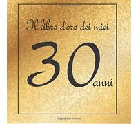 Il Libro D'oro Dei Miei 30 Anni: Buon Compleanno!