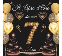 Il libro d'oro dei miei 7 anni: libro degli ospiti 7 anni - Regalo e decorazioni di anniversario per uomo e donna - 100 pagine Per Congratulazioni, Auguri e Foto