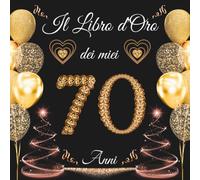 Il libro d'oro dei miei 70 anni: Libro degli ospiti con 100 pagine ( 21x21cm ) - Idea Regalo di 70° anniversario per Uomo e Donna.