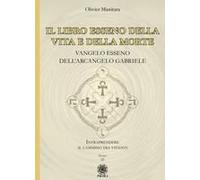 Il Libro Esseno Della Vita E Della Morte. Vangelo Esseno Dell'arcangelo Gabriele