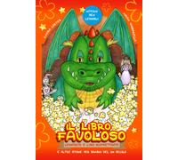 Il Libro Favoloso: Leonforte E L'oro Scoppiettante E Altre Favole Per Bambini Del Xxi Secolo