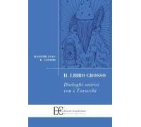 Il Libro Grosso - Dialoghi Onirici Con I Tarocchi