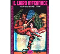 Il libro infernale. Tutti i segreti, gli incantesimi e le stregonerie