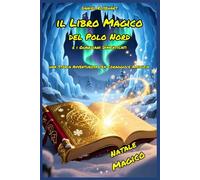 Il Libro Magico del Polo Nord e i Guardiani Dimenticati una Storia Avventurosa tra Coraggio e Amicizia Natale Magico: Letture di Storie Fantasy ... Bambini e Ragazzi 9 10 11 12 13 14 15 anni