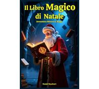 Il Libro Magico di Natale: Avventura Mistero e Magia: Una Storia che sviluppa la fiducia la crescita personale e la sensibilità del giovane lettore.