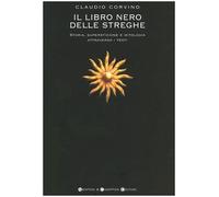 Il libro nero delle streghe. Storia, superstizione e mitologia attraverso i testi