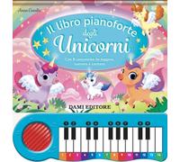 Il libro pianoforte degli unicorni. Con 8 canzoncine da leggere, suonare e cantare! Ediz. a colori. Con QR code per tracce audio