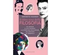 Il Libro Rosa Della Filosofia. Da Aspasia A Luce Irigaray, La Storia Mai Raccontata Del Pensiero Femminile