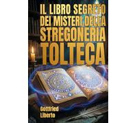 Il Libro Segreto dei Misteri della Stregoneria Tolteca