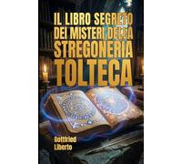 Il Libro Segreto dei Misteri della Stregoneria Tolteca