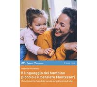 Il linguaggio del bambino piccolo e il pensiero Montessori. Come favorire l'uso della parola nei primi anni di vita