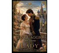 Il Linguaggio del cuore di una Lady: Romanzo Storico di Reggenza