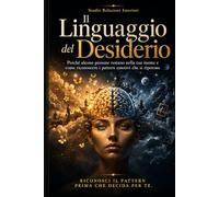 Il Linguaggio del Desiderio: Perché alcune persone restano nella tua mente e come riconoscere i pattern emotivi che si ripetono