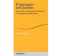 Il linguaggio dell'autismo. Studi sulla comunicazione silenziosa e la pragmatica delle parole