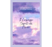 Il linguaggio segreto dei numeri: Un viaggio lungo la storia fino alla legge di Attrazione