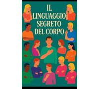 IL LINGUAGGIO SEGRETO DEL CORPO