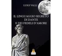 Il Linguaggio Segreto Di Dante E Dei «Fedeli D'amore»