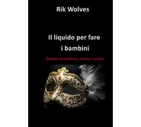 Il liquido per fare i bambini: Senza maschera, senza scuse.