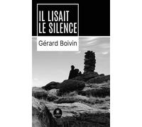 Il lisait le silence - Gérard Boivin - Le Lys Bleu - broché - Roman