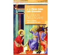 Il logos dell'agape. Amore e ragione come principi dell'agire