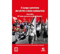 Il lungo cammino dei diritti e delle solidarietà. 1949-2024. 75° della morte di Loredano Bizzarri