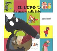 Il lupo che entrava nelle fiabe. Amico lupo. Ediz. a colori