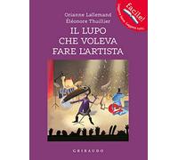 Il lupo che voleva fare l'artista. Amico lupo. Ediz. a colori