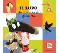 Il Lupo Che Voleva Salvare Gli Animali. Amico Lupo