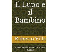 Il Lupo e il Bambino: La favola del dolore che voleva guarire