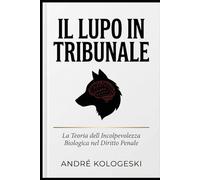 Il Lupo in Tribunale: La Teoria dell'Incolpevolezza Biologica nel Diritto Penale