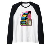 Il m'a demandé ce Que Vous signez J'Ai Dit Dollar Melanin Queen Manche Raglan