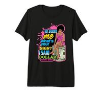 Il m'a demandé ce Que Vous signez J'Ai Dit Dollar Melanin Queen T-Shirt Haut de Gamme