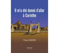 Il m'a été donné d'aller à Corinthe - Tome I