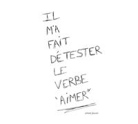 Il m'a fait détester le verbe aimer