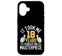 Il m'a Fallu 18 Ans pour Créer Ce Chef-d'œuvre 18 Ans Coque pour iPhone 16
