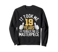 Il m'a Fallu 19 Ans pour Créer Ce Chef-d'œuvre 19 Ans Sweatshirt