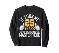 Il m'a Fallu 25 Ans pour Créer Ce Chef-d'œuvre 25 Ans Sweatshirt