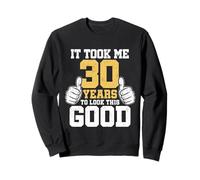Il m'a Fallu 30 Ans pour Avoir l'air Aussi Belle et drôle Sweatshirt