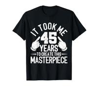 Il m'a Fallu 45 Ans pour créer ce Chef-d'œuvre. 45e Anniversaire T-Shirt