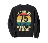 Il m'a Fallu 75 Ans pour Avoir l'air d'un si Beau 75e Anniversaire Sweatshirt