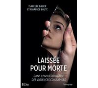 Il m'a laissée pour morte: Dans l'enfer ordinaire des violences conjugales