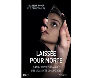 Il m'a laissée pour morte: Dans l'enfer ordinaire des violences conjugales