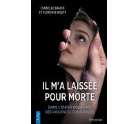 Il m'a laissée pour morte: Dans l'enfer ordinaire des violences conjugales