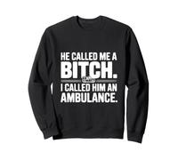 Il m'a traitée de garce, Je l'ai traité d'ambulance Sweatshirt