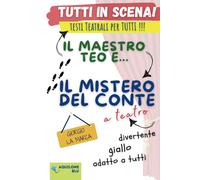 Il Maestro Teo E... Il Mistero Del Conte: Copione Teatrale